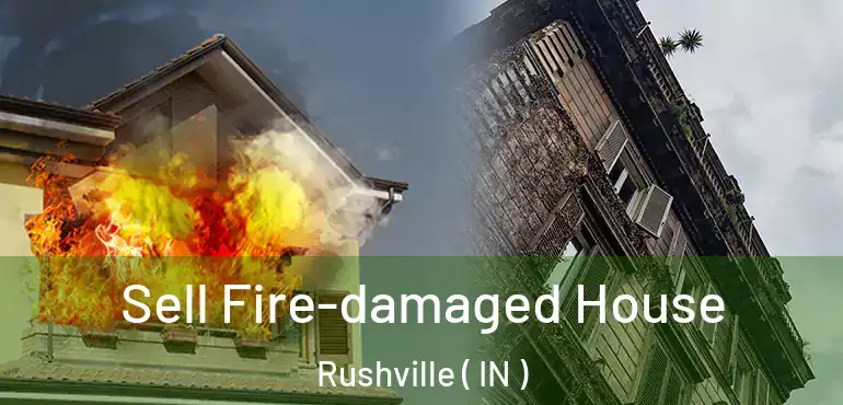  Sell Fire-damaged House Rushville ( IN )