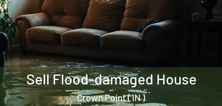  Sell Flood-damaged House Crown Point ( IN )