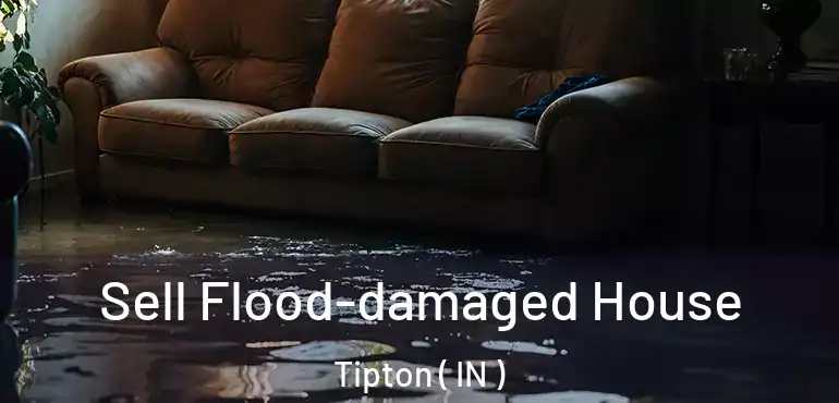  Sell Flood-damaged House Tipton ( IN )
