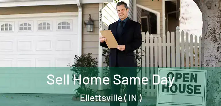  Sell Home Same Day Ellettsville ( IN )
