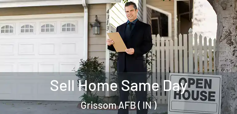  Sell Home Same Day Grissom AFB ( IN )