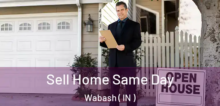  Sell Home Same Day Wabash ( IN )