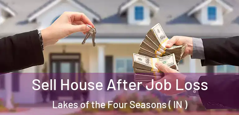  Sell House After Job Loss Lakes of the Four Seasons ( IN )