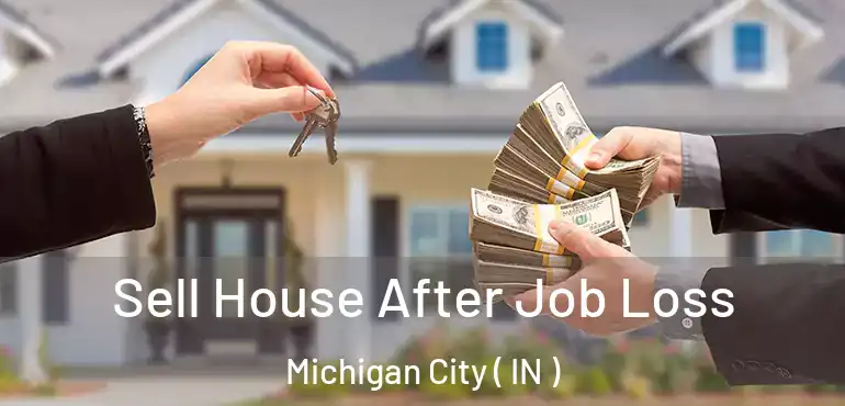  Sell House After Job Loss Michigan City ( IN )