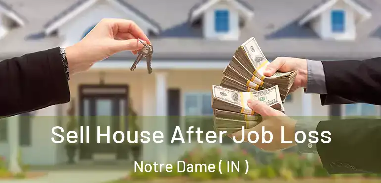  Sell House After Job Loss Notre Dame ( IN )