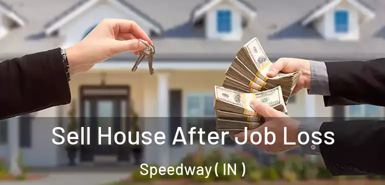  Sell House After Job Loss Speedway ( IN )