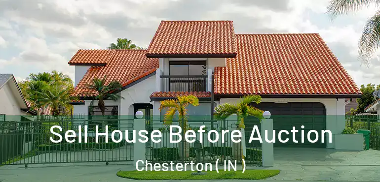  Sell House Before Auction Chesterton ( IN )