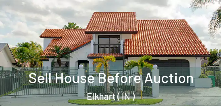  Sell House Before Auction Elkhart ( IN )