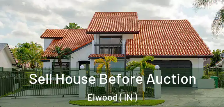  Sell House Before Auction Elwood ( IN )