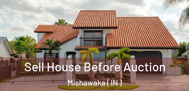 Sell House Before Auction Mishawaka ( IN )