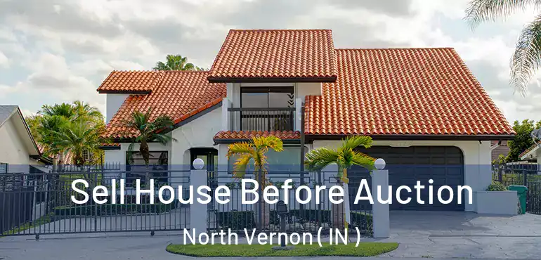  Sell House Before Auction North Vernon ( IN )