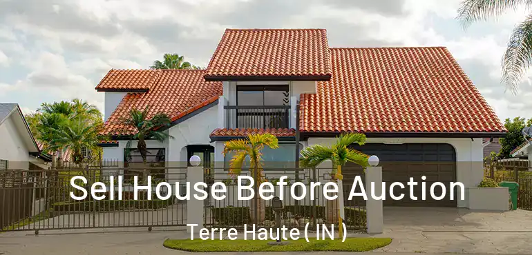  Sell House Before Auction Terre Haute ( IN )