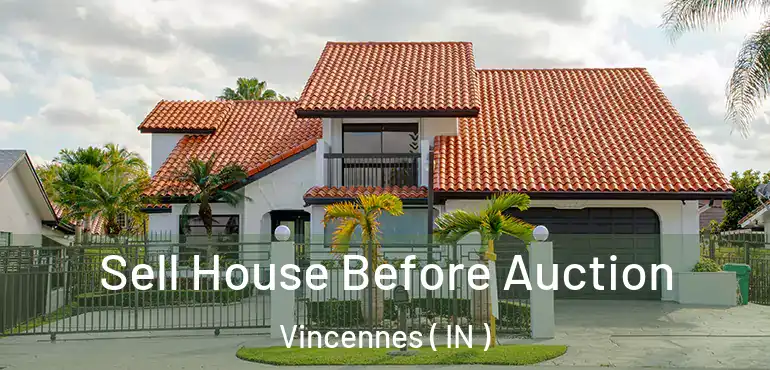  Sell House Before Auction Vincennes ( IN )