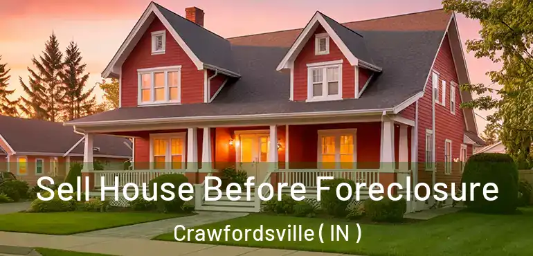  Sell House Before Foreclosure Crawfordsville ( IN )