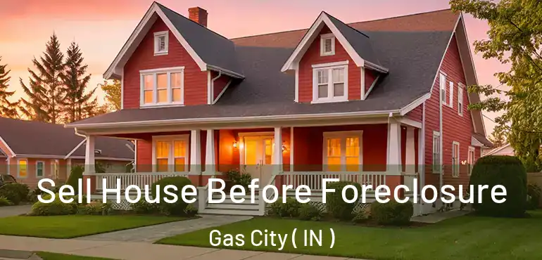  Sell House Before Foreclosure Gas City ( IN )
