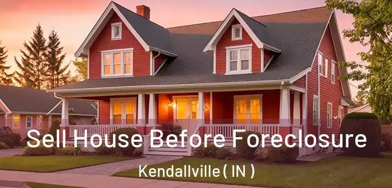  Sell House Before Foreclosure Kendallville ( IN )