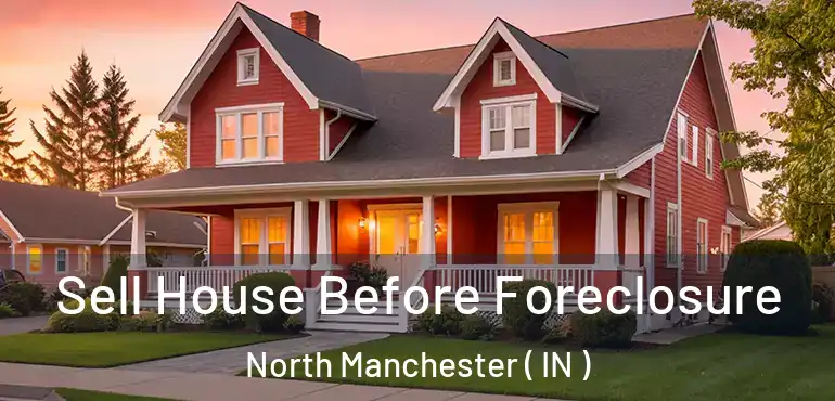  Sell House Before Foreclosure North Manchester ( IN )