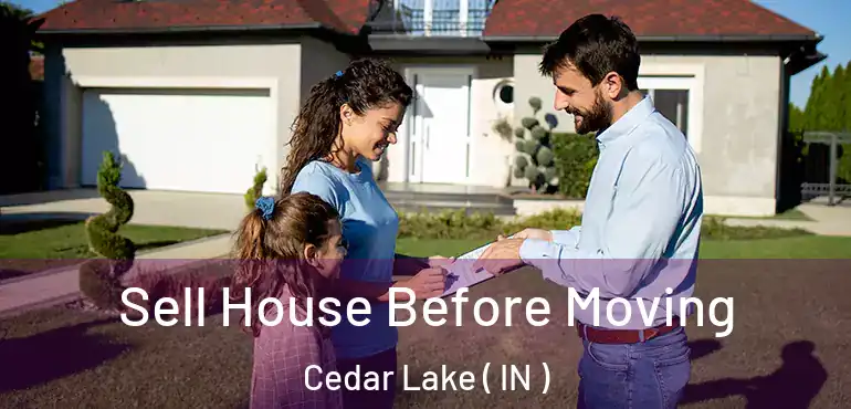  Sell House Before Moving Cedar Lake ( IN )