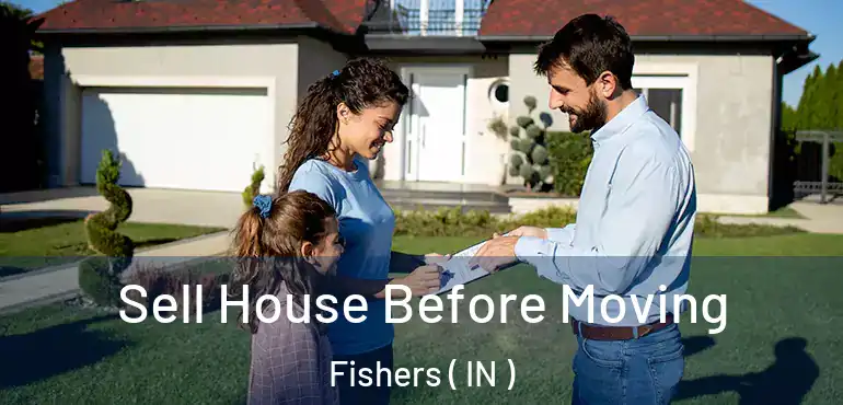  Sell House Before Moving Fishers ( IN )