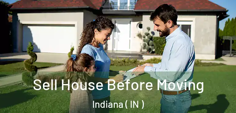  Sell House Before Moving Indiana ( IN )