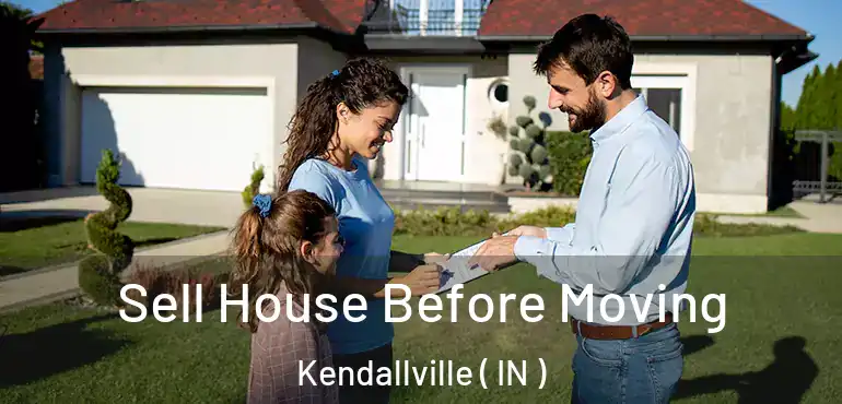  Sell House Before Moving Kendallville ( IN )