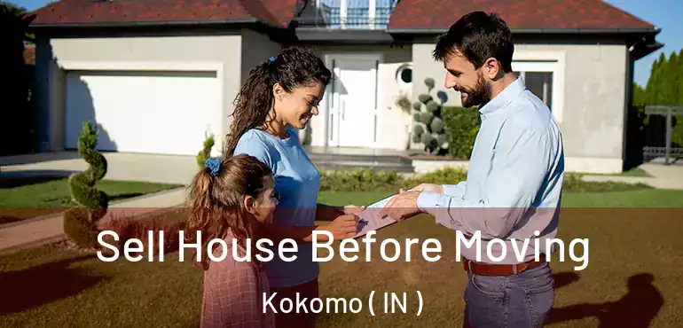  Sell House Before Moving Kokomo ( IN )