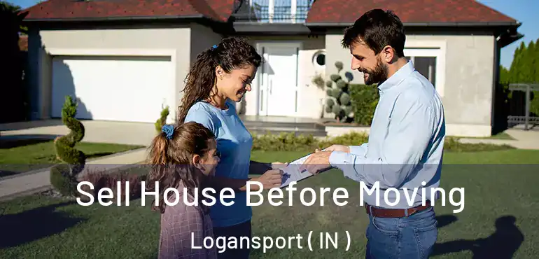  Sell House Before Moving Logansport ( IN )