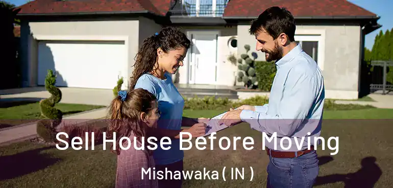  Sell House Before Moving Mishawaka ( IN )