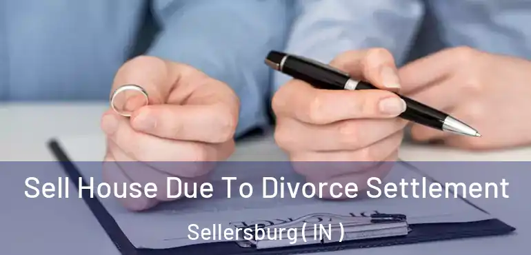  Sell House Due To Divorce Settlement Sellersburg ( IN )
