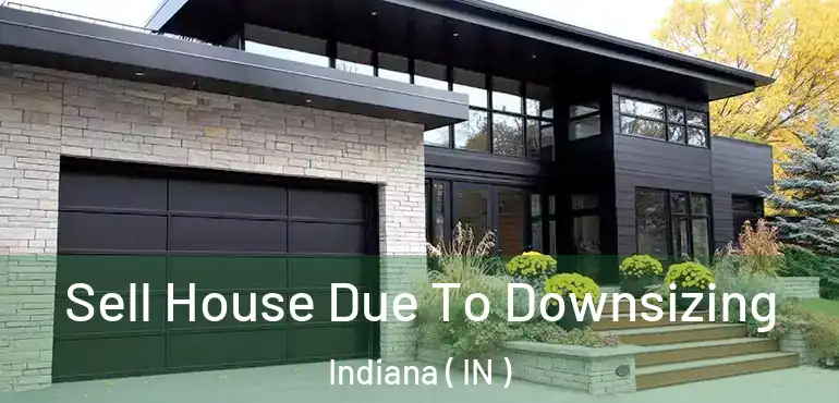  Sell House Due To Downsizing Indiana ( IN )