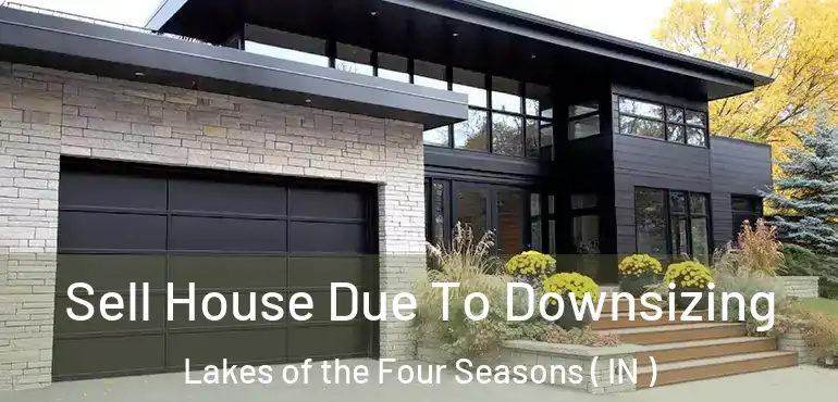  Sell House Due To Downsizing Lakes of the Four Seasons ( IN )