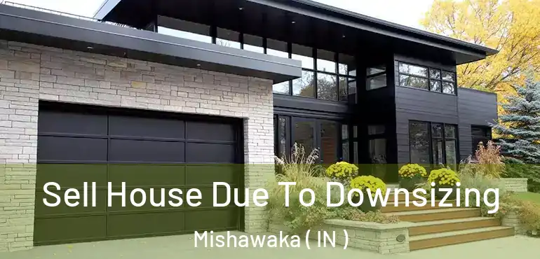  Sell House Due To Downsizing Mishawaka ( IN )