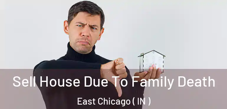  Sell House Due To Family Death East Chicago ( IN )