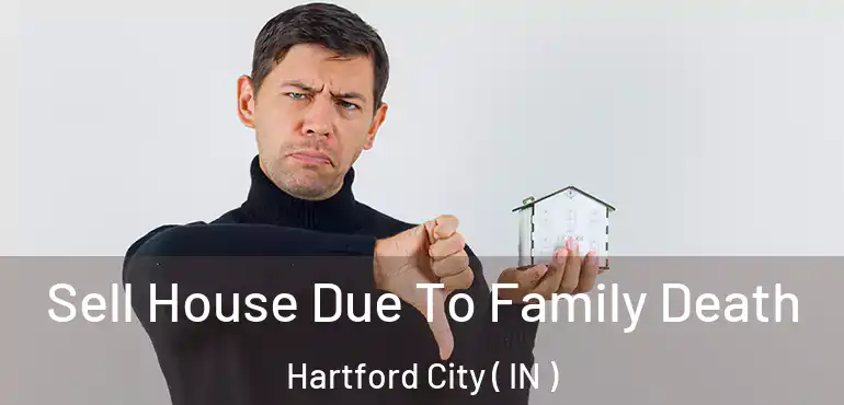  Sell House Due To Family Death Hartford City ( IN )