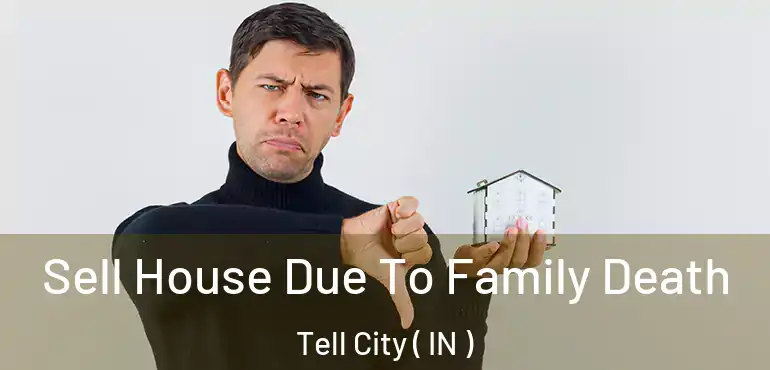  Sell House Due To Family Death Tell City ( IN )
