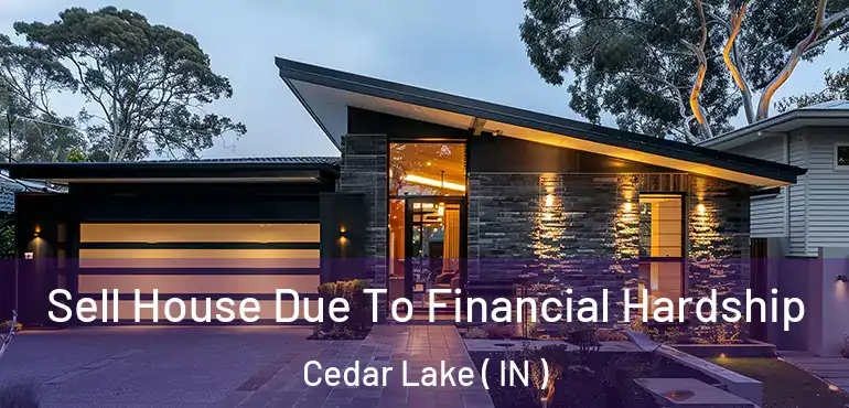  Sell House Due To Financial Hardship Cedar Lake ( IN )