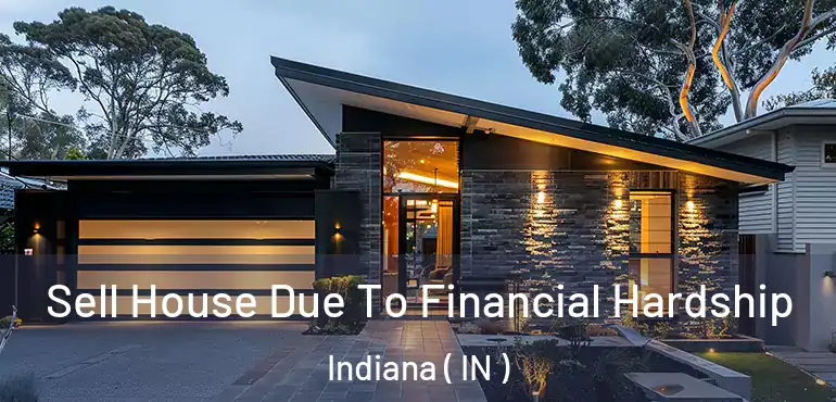  Sell House Due To Financial Hardship Indiana ( IN )