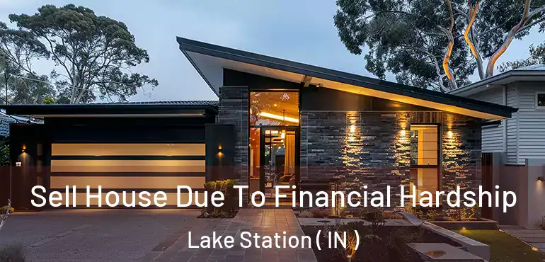  Sell House Due To Financial Hardship Lake Station ( IN )