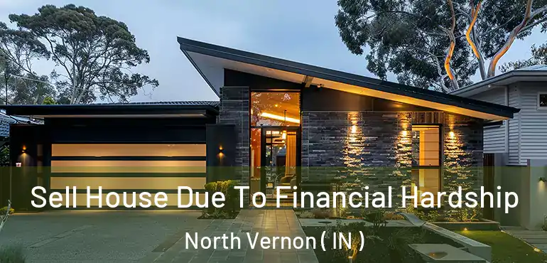  Sell House Due To Financial Hardship North Vernon ( IN )