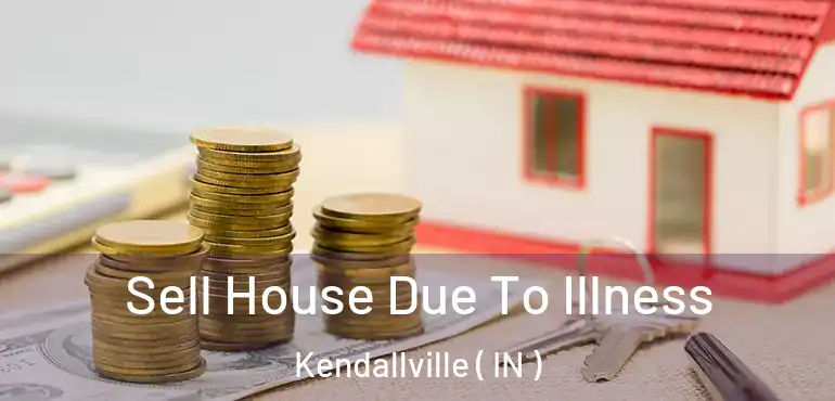  Sell House Due To Illness Kendallville ( IN )