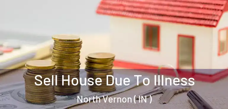  Sell House Due To Illness North Vernon ( IN )