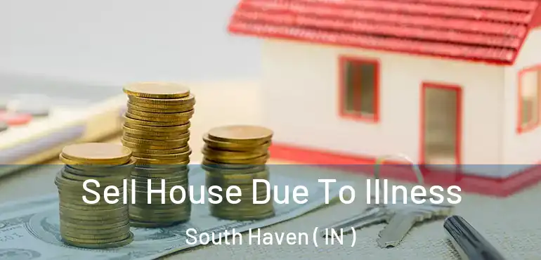  Sell House Due To Illness South Haven ( IN )