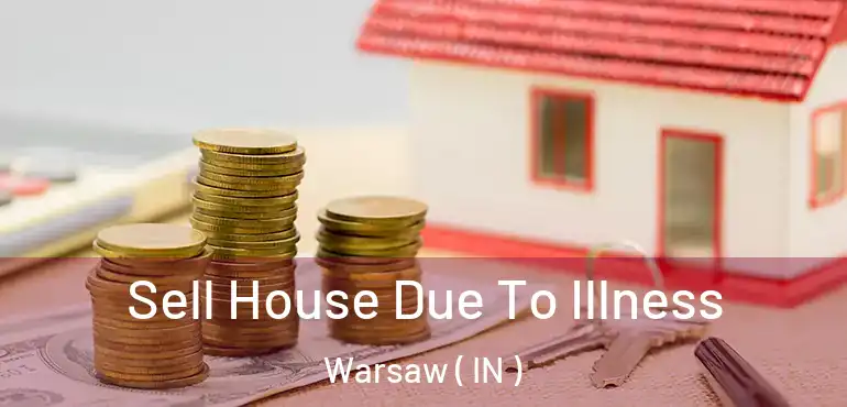 Sell House Due To Illness Warsaw ( IN )