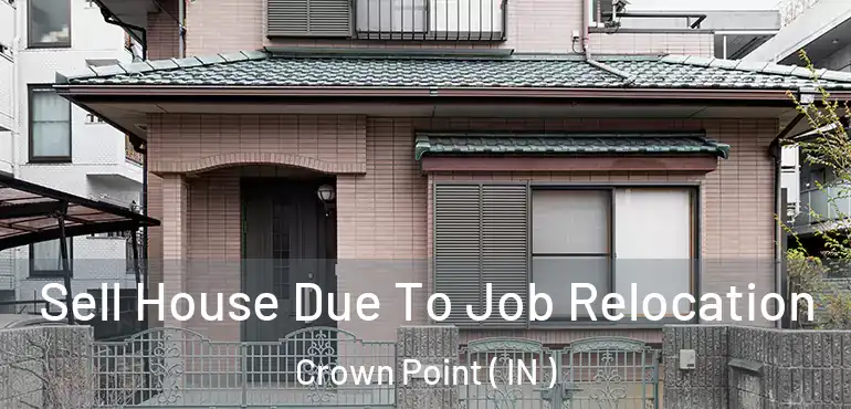  Sell House Due To Job Relocation Crown Point ( IN )