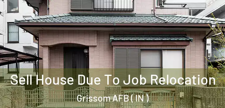  Sell House Due To Job Relocation Grissom AFB ( IN )