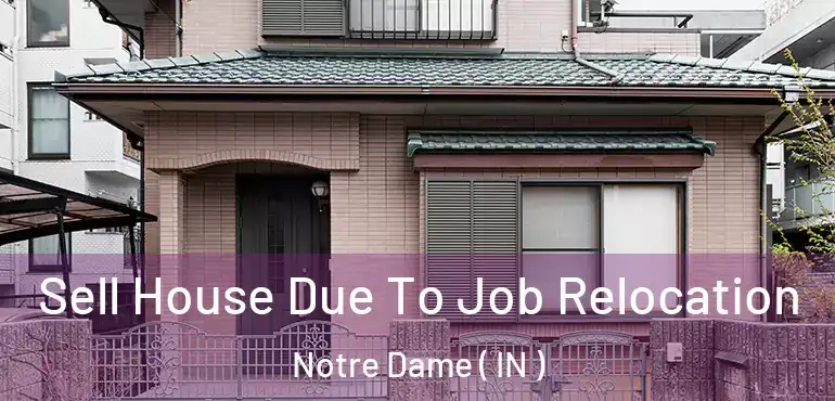  Sell House Due To Job Relocation Notre Dame ( IN )