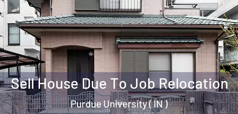  Sell House Due To Job Relocation Purdue University ( IN )