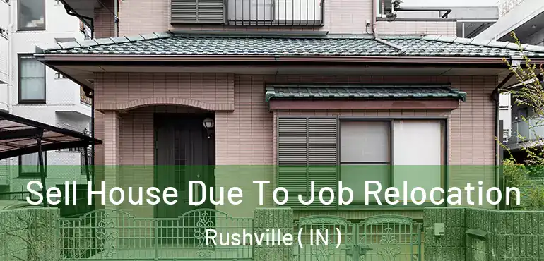  Sell House Due To Job Relocation Rushville ( IN )