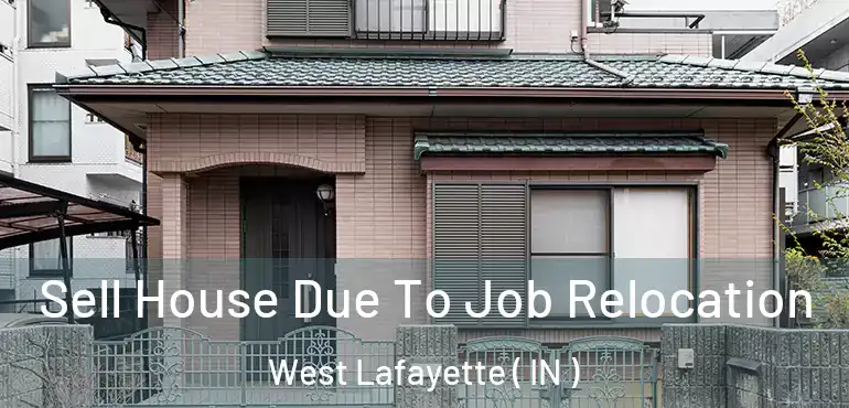 Sell House Due To Job Relocation West Lafayette ( IN )