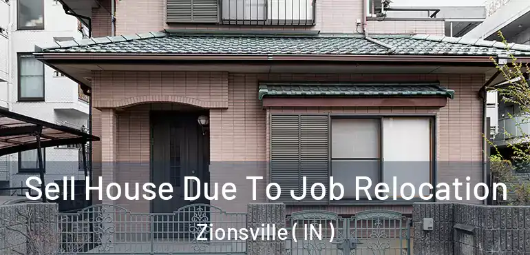  Sell House Due To Job Relocation Zionsville ( IN )
